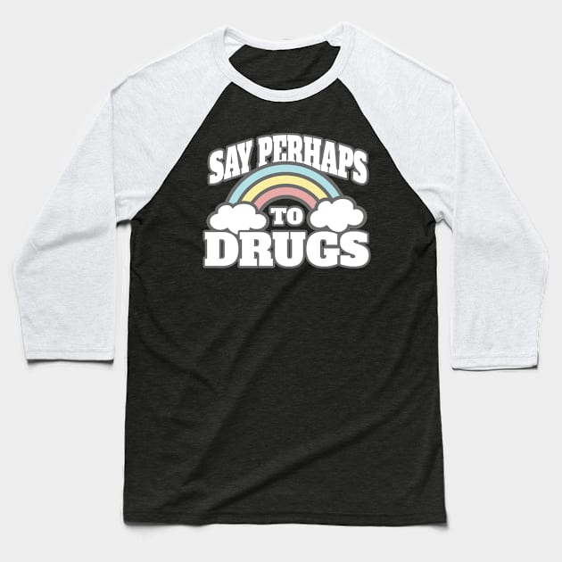 Say perhaps to drugs drugs drugs Sarcasm Baseball T-Shirt by moslemme.id